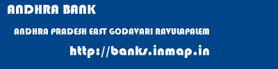 ANDHRA BANK  ANDHRA PRADESH EAST GODAVARI RAVULAPALEM   banks information 